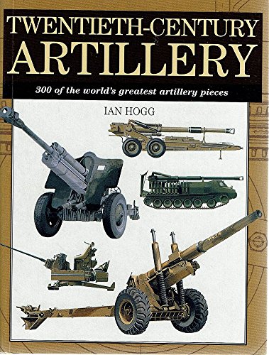 9781897884768: Twentieth Century Artillery. 300 Of The World's Greatest Artillery Pieces
