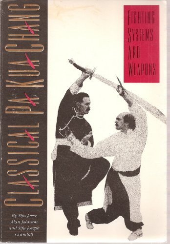 Classical Pa Kua Chang Fighting Systems and Weapons (9781897907733) by Jerry Alan Johnson; Joseph Crandall