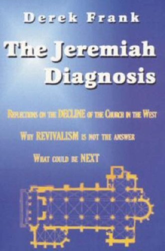Beispielbild fr The Jeremiah diagnosis: Reflections on the Decline of the Church in the West: Why Revivalism Is Not the Answer, What Could Be Next zum Verkauf von WorldofBooks