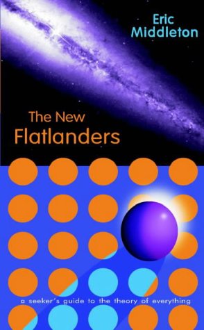 9781897913659: The New Flatlanders: A Seekers Guide to the Theory of Everything
