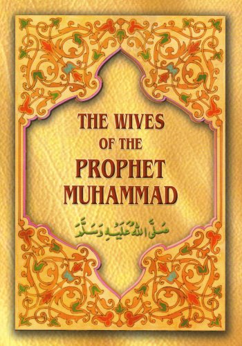 Stock image for The Wives of the Prophet Muhammad: May the Blessings and Peace of Allah Be on Him and His Family and Companions. Ahmad Thomson for sale by ThriftBooks-Dallas