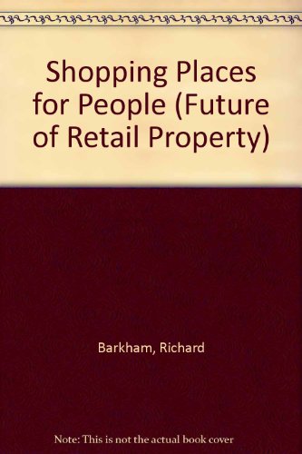 Shopping Places for People: No. 10 (Future of Retail Property) (9781897958414) by Barkham, Richard