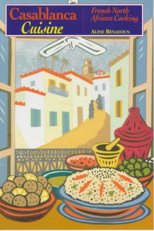 Stock image for Casablanca Cuisine : French North African Cooking for sale by Books & Bygones