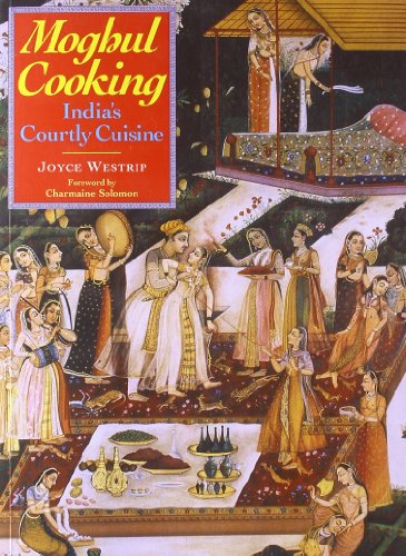 Stock image for Moghul Cooking: India's Courtly Cuisine for sale by Kennys Bookshop and Art Galleries Ltd.