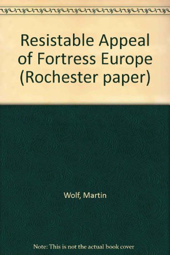 The resistible appeal of fortress Europe (Rochester paper) (9781897969212) by Wolf, Martin