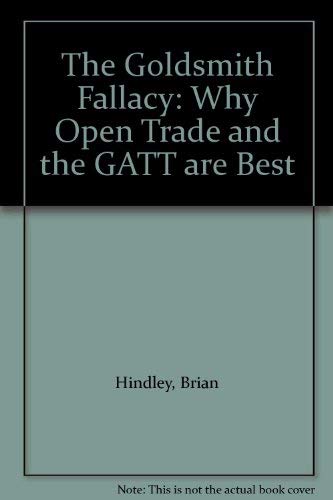 9781897969281: The Goldsmith Fallacy: Why Open Trade and the GATT are Best