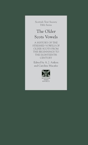 Imagen de archivo de The Older Scots Vowels: A History of the Stressed Vowels of Older Scots from the Beginnings to the Eighteenth Century (Scottish Text Society Fifth Series) (Volume 1) a la venta por Lakeside Books