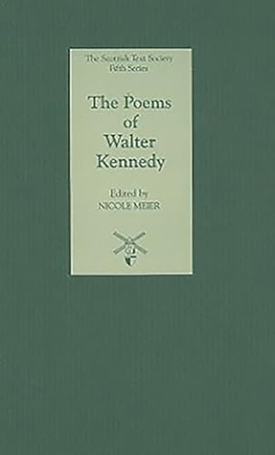 Imagen de archivo de The Poems of Walter Kennedy (Scottish Text Society Fifth Series) (Volume 6) a la venta por Blacket Books, PBFA