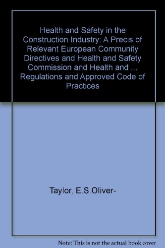 Beispielbild fr Health and Safety in the Construction Industry: A Precis of Relevant European Community Directives and Health and Safety Commission and Health and . Regulations and Approved Code of Practices zum Verkauf von Stephen White Books