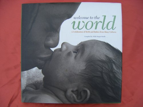 Stock image for Welcome to the World: A Celebration of Birth and Babies from Many Cultures for sale by AwesomeBooks