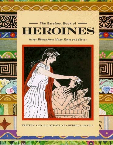 Imagen de archivo de The Barefoot Book of Heroines: Great Women from Many Times and Places a la venta por WorldofBooks