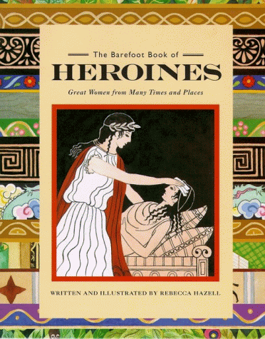Stock image for The Barefoot Book of Heroines: Great Women from Many Times and Places for sale by WorldofBooks