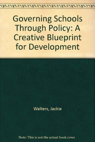 Governing Schools Through Policy: A Creative Blueprint for Development (9781898001249) by Jackie Walters; Colin Richardson
