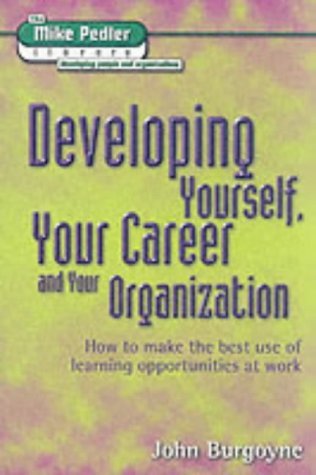 9781898001409: Developing Yourself, Your Career and Your Organization (Mike Pedler Library: Developing People & Organizations)