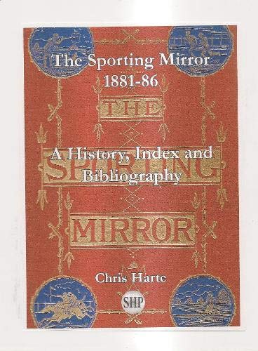 Beispielbild fr The Sporting Mirror 1881-86: A History, Index and Bibliography zum Verkauf von WorldofBooks