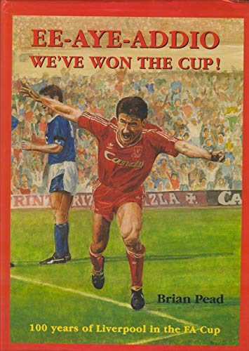 Beispielbild fr Ee-Aye-Addio, We've Won the Cup! : Liverpool in the F. A. Cup, 1892-1993 zum Verkauf von WorldofBooks