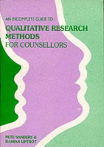 Incomplete Guide to Qualitative Research Methods for Counsellors (9781898059042) by Et.al Pete Sanders