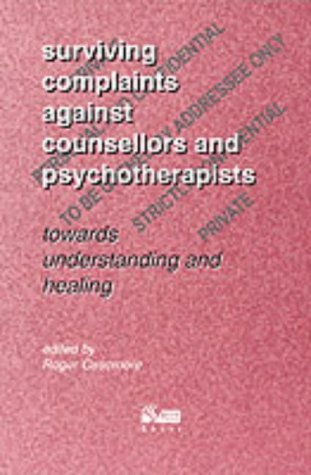 Stock image for Surviving Complaints Against Counsellors and Psychotherapists: Towards Understanding and Healing for sale by Reuseabook