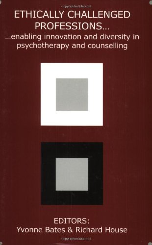 Beispielbild fr Ethically Challenged Professions: Enabling Innovation and Diversity in Psychotherapy and Counselling zum Verkauf von MusicMagpie