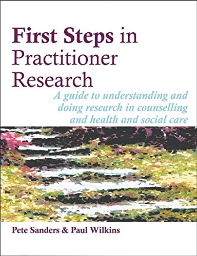 Beispielbild fr First Steps in Practitioner Research: A guide to understanding and doing research in counselling and health and social care (Steps in Counselling Series) zum Verkauf von AwesomeBooks