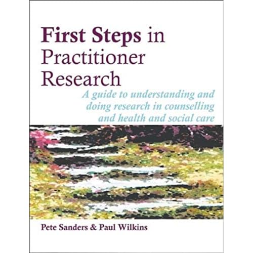 Stock image for First Steps in Practitioner Research: A guide to understanding and doing research in counselling and health and social care (Steps in Counselling Series) for sale by WorldofBooks