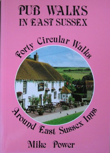 Stock image for Pub Walks in East Sussex : Forty Circular Walks Around E. Sussex Inns for sale by The London Bookworm