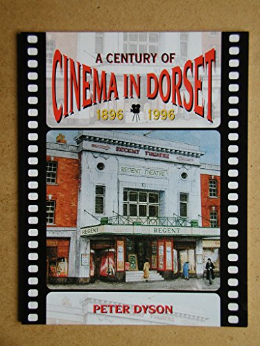 9781898073116: A Century of Cinema in Dorset 1896-1996