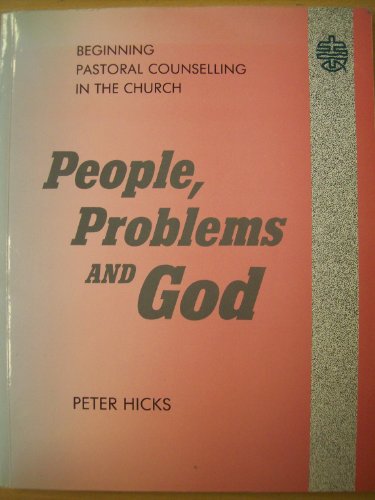 People, Problems and God: Beginning Pastoral Counselling in the Church (9781898077121) by Peter Hicks