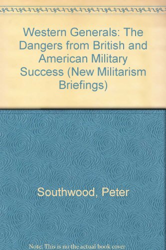 Western generals: The dangers from British and American military success (The new militarism) (9781898079200) by Southwood, Peter