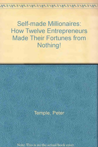 Beispielbild fr Self-made Millionaires: How Twelve Entrepreneurs Made Their Fortunes from Nothing! zum Verkauf von WeBuyBooks