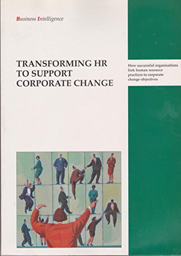 Stock image for Transforming HR to Support Corporate Change : How Successful Organisations Link Human Resource Practices to Corporate Change Objectives for sale by Sarah Zaluckyj