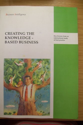 Stock image for Creating the Knowledge-Based Business: Key Lessons from an International Study of Best Practice for sale by FLOYDLYNX