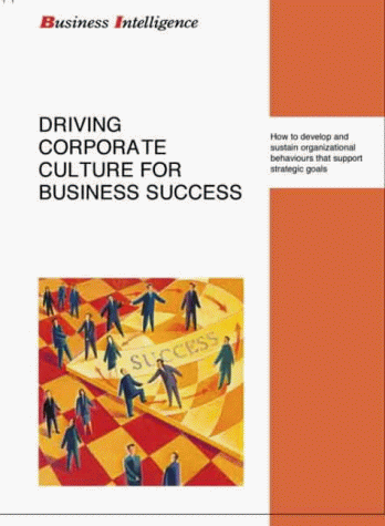 Stock image for Driving Corporate Culture for Business Success : How to Develop and Sustain Winning Organizational Behaviours That Support Strategic Goals for sale by Better World Books Ltd