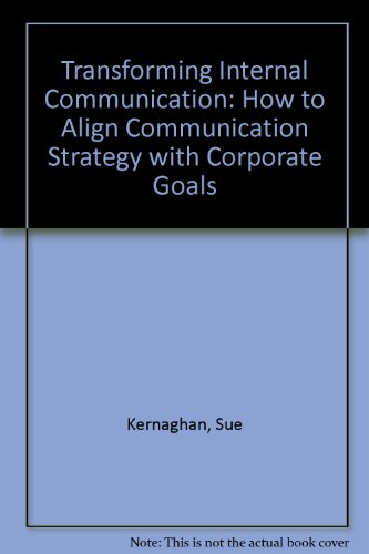 Transforming Internal Communication: How to Align Communication Strategy with Corporate Goals (9781898085843) by Sue Kernaghan