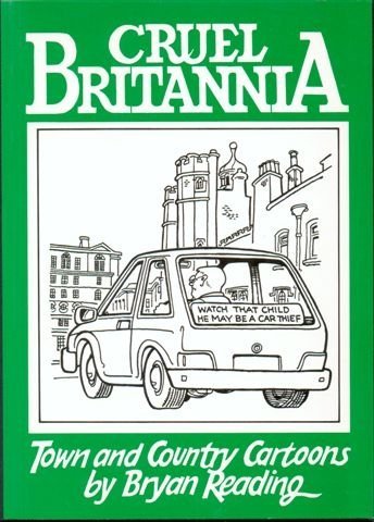 Stock image for Cruel Britannia: Town and Country Cartoons by Bryan Reading for sale by Ryde Bookshop Ltd