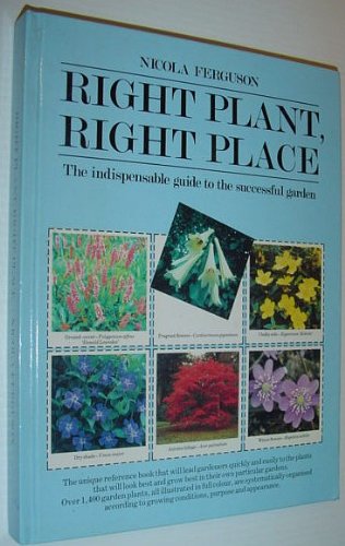 Imagen de archivo de Right Plant, Right Place - The Indispensable Guide to the Successful Garden a la venta por Better World Books: West