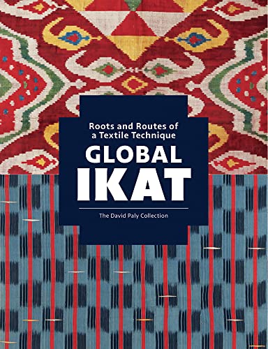 Beispielbild fr Global Ikat: Roots and Routes of a Textile Technique (The David Paly Collection) zum Verkauf von Monster Bookshop