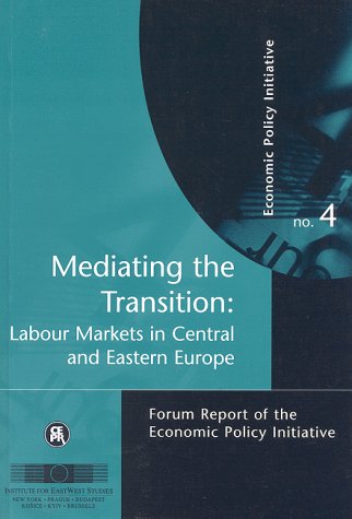 Beispielbild fr Mediating the Transition: Labour Markets in Central and Eastern Europe [Forum Report of the Economic Policy Initiative No. 4] zum Verkauf von Tiber Books