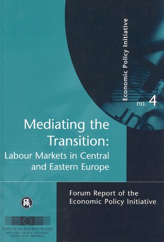 Mediating the Transition: Labour Markets in Central and Eastern Europe : Forum Report of the Economic Policy Initiative No. 4 (9781898128328) by Boeri, Tito; Burda, Michael C.; Kollo, Janos; Janos Kollo; Tito Boeri, Michael Burda