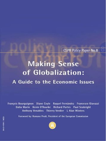 Making Sense of Globalization: A Guide to the Economic Issues: No. 8 (CEPR Policy Paper) (9781898128670) by Bourguignon, Francois; Marin, Dalia; Venables, Anthony J.; Winters, L. Alan; Giavazzi, Francesco; Coyle, Diane; Seabright, Paul; Verdier, Thierry;...