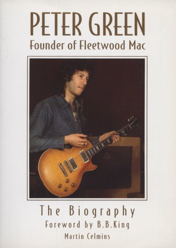 Stock image for PETER GREEN: FOUNDER OF FLEETWOOD MAC - THE BIOGRAPHY, FOREWORD: B. B. King for sale by Front Cover Books