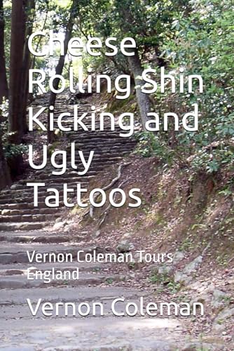 Imagen de archivo de Cheese Rolling Shin Kicking and Ugly Tattoos: Vernon Coleman Tours England a la venta por WorldofBooks