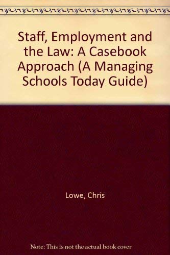 Staff, Employment and the Law: A Casebook Approach (A Managing Schools Today Guide) (9781898149972) by Lowe, Chris