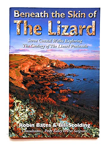 Beneath the skin of The Lizard: seven coastal walks exploring the geology of the Lizard Peninsula - BATES, Robin & SCOLDING, Bill