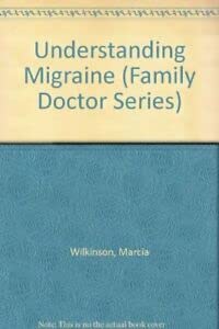 Understanding Migraine (Family Doctor Series) (9781898205043) by Marcia Wilkinson~E.A. MacGregor~British Medical Association