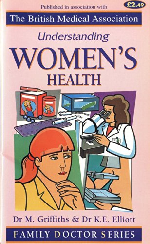 Stock image for Understanding Women's Health (Family Doctor Series) Griffiths, Malcolm; Elliott, Kay; Elliot, K.E.; Smith, Tony and Christie, Angela for sale by Re-Read Ltd