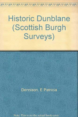 Imagen de archivo de Historic Dunblane - The Archaeological Implications Of Development (The Scottish Burgh Survey) a la venta por Stirling Books