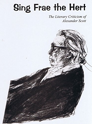 Imagen de archivo de Sing frae the hert: The literary criticism of Alexander Scott : selected from the pages of the Scots independent a la venta por MusicMagpie