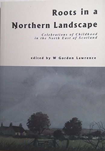Beispielbild fr Roots in a Northern Landscape: Childhood Reminiscences from the North East of Scotland zum Verkauf von WorldofBooks