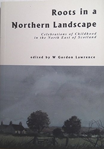 Stock image for Roots in a Northern Landscape: Childhood Reminiscences from the North East of Scotland for sale by WorldofBooks